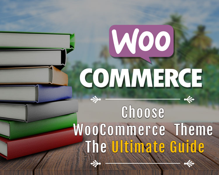 How to Select the Quality WooCommerce Theme? - The Ultimate Guide