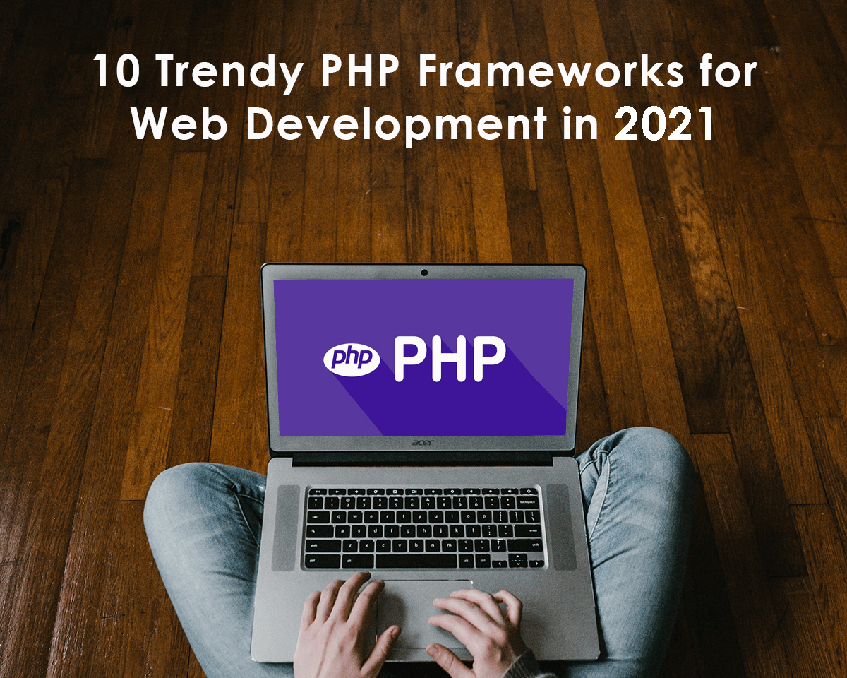 10 Trendy PHP Frameworks for Web Development in 2021