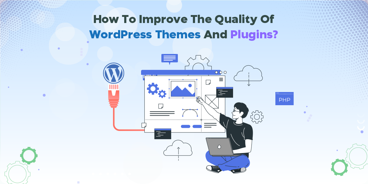 How to Improve the Quality of WordPress Themes and Plugins