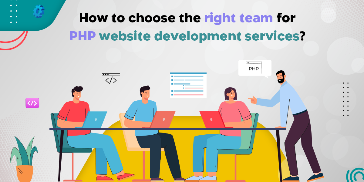 How to choose the right team for PHP website development services