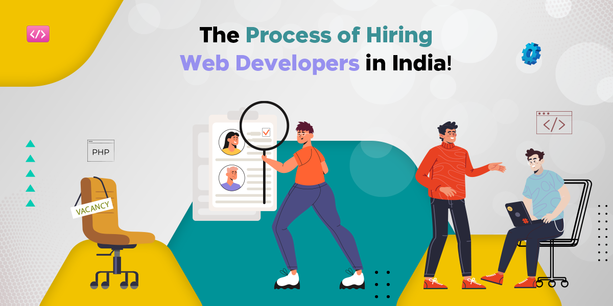 The Process of Hiring Web Developers in India!