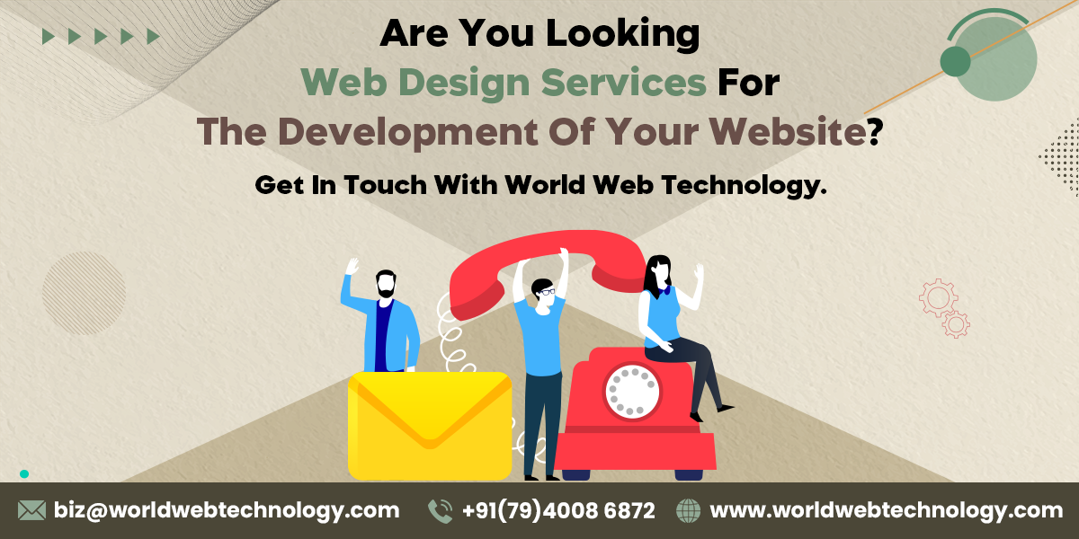 Are You Looking Web Design Services For The Development Of Your Website Get In Touch With World Web Technology.